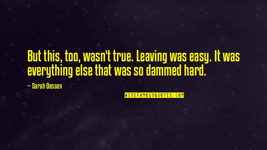 Happy Hari Raya Quotes By Sarah Dessen: But this, too, wasn't true. Leaving was easy. Happy Hari Raya Quotes By Sarah Dessen: But this, too, wasn't true. Leaving was easy.