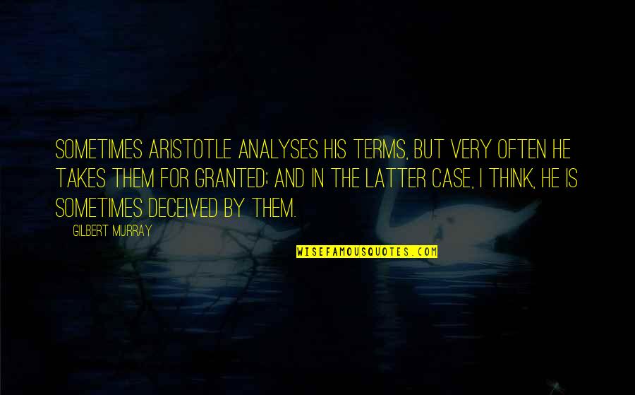 Happy Having A Baby Quotes By Gilbert Murray: Sometimes Aristotle analyses his terms, but very often Happy Having A Baby Quotes By Gilbert Murray: Sometimes Aristotle analyses his terms, but very often
