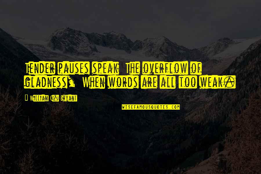 Happy Having A Baby Quotes By William C. Bryant: Tender pauses speak The overflow of gladness, When