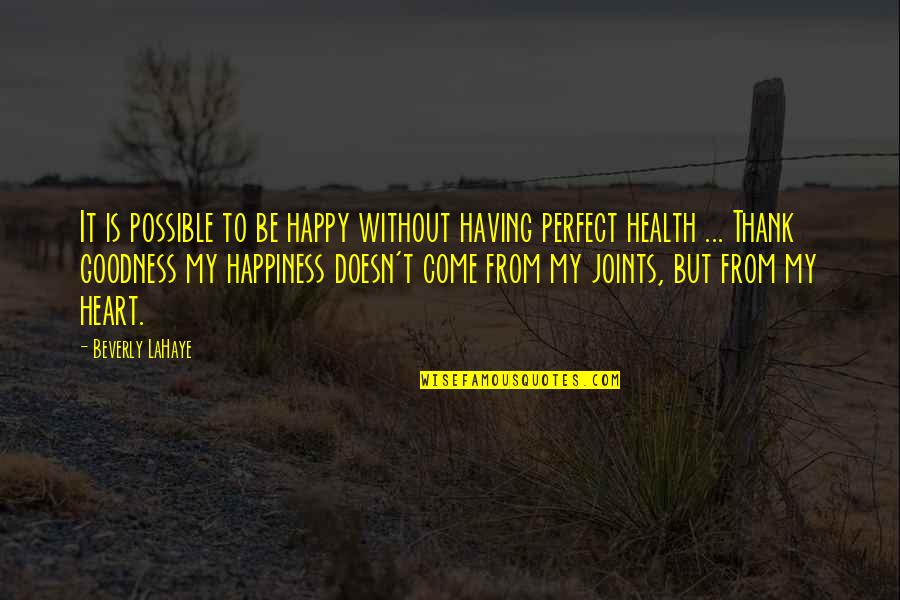 Happy Health Quotes By Beverly LaHaye: It is possible to be happy without having Happy Health Quotes By Beverly LaHaye: It is possible to be happy without having