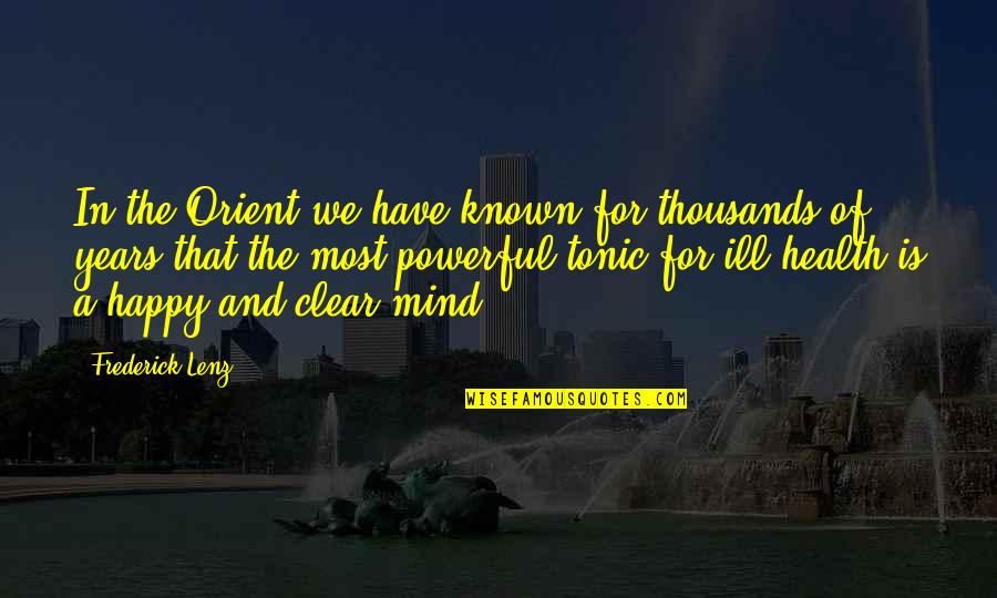 Happy Health Quotes By Frederick Lenz: In the Orient we have known for thousands Happy Health Quotes By Frederick Lenz: In the Orient we have known for thousands
