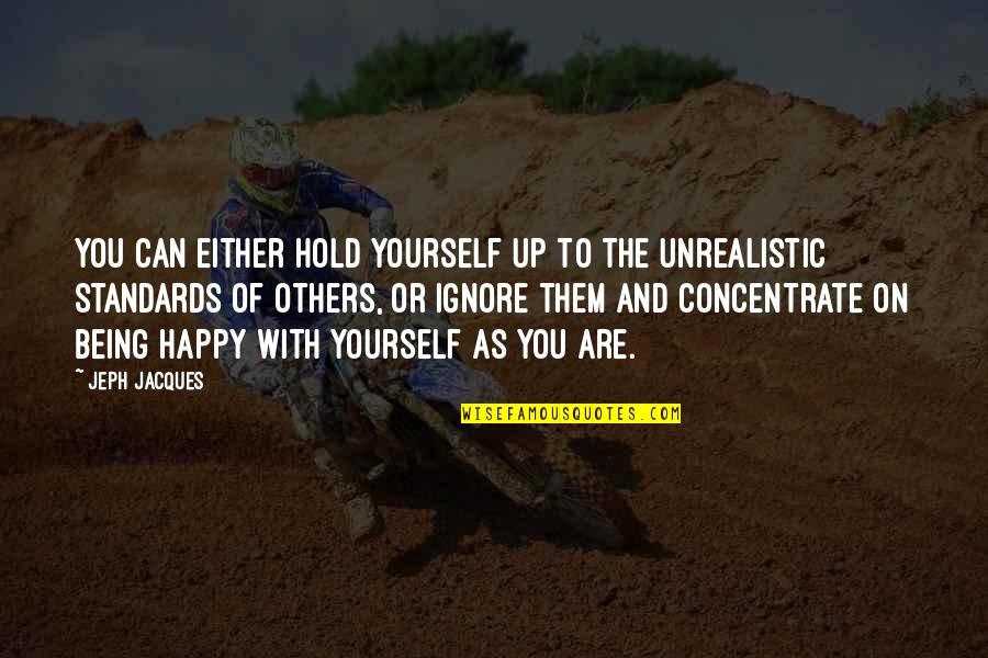 Happy Health Quotes By Jeph Jacques: You can either hold yourself up to the Happy Health Quotes By Jeph Jacques: You can either hold yourself up to the
