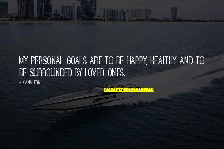 Happy Health Quotes By Kiana Tom: My personal goals are to be happy, healthy