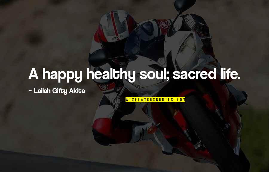 Happy Health Quotes By Lailah Gifty Akita: A happy healthy soul; sacred life. Happy Health Quotes By Lailah Gifty Akita: A happy healthy soul; sacred life.