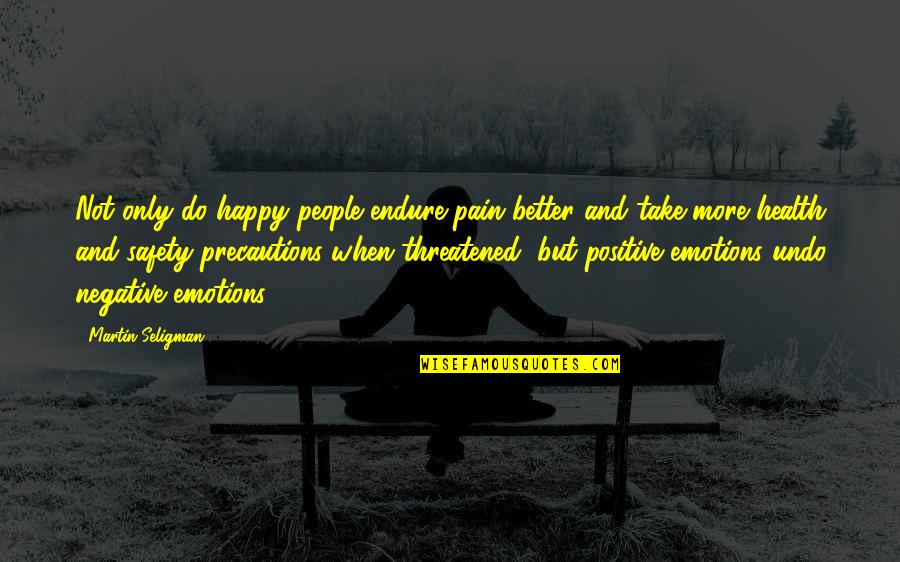 Happy Health Quotes By Martin Seligman: Not only do happy people endure pain better Happy Health Quotes By Martin Seligman: Not only do happy people endure pain better
