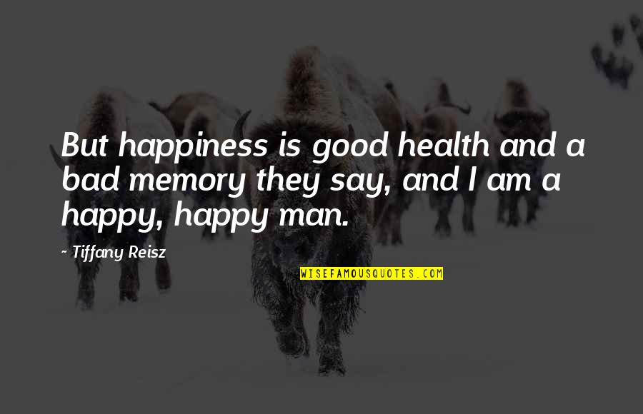 Happy Health Quotes By Tiffany Reisz: But happiness is good health and a bad Happy Health Quotes By Tiffany Reisz: But happiness is good health and a bad