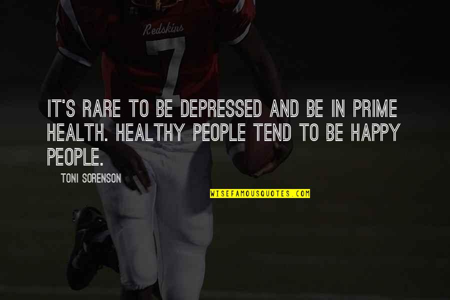 Happy Health Quotes By Toni Sorenson: It's rare to be depressed and be in Happy Health Quotes By Toni Sorenson: It's rare to be depressed and be in