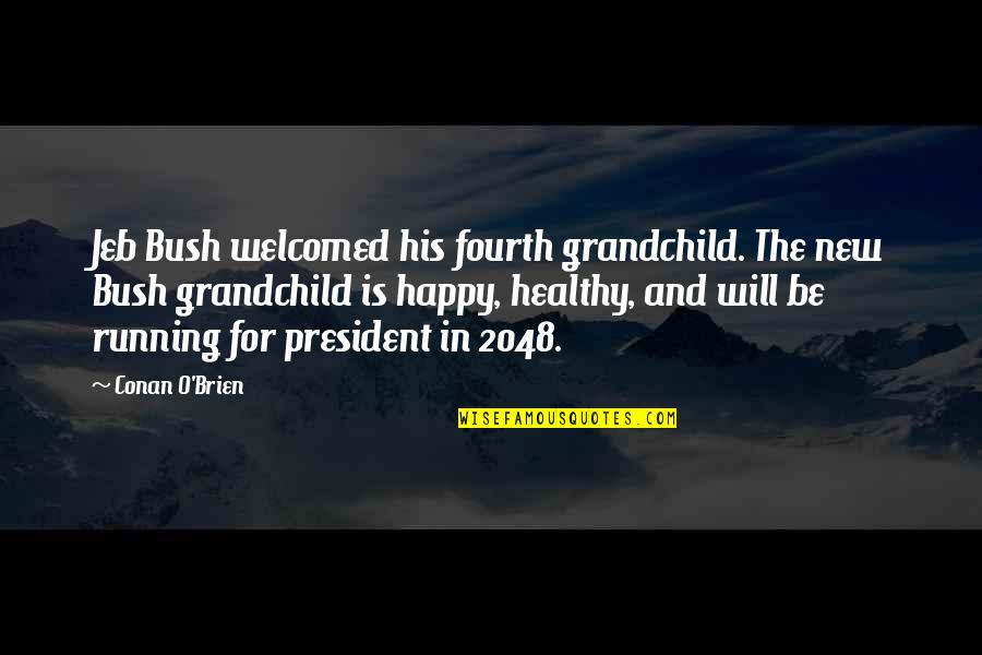 Happy Healthy Quotes By Conan O'Brien: Jeb Bush welcomed his fourth grandchild. The new