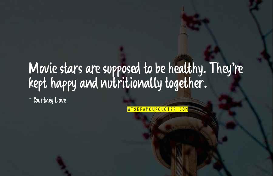 Happy Healthy Quotes By Courtney Love: Movie stars are supposed to be healthy. They're