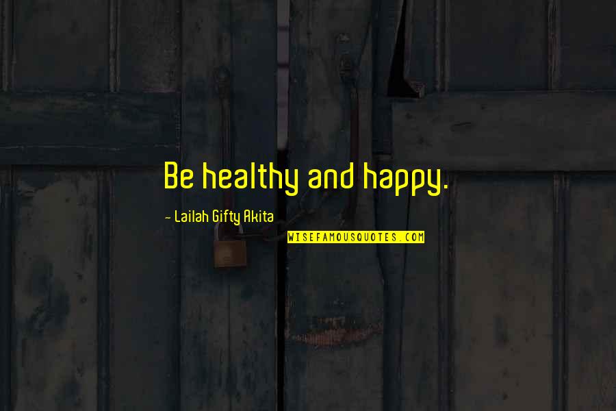 Happy Healthy Quotes By Lailah Gifty Akita: Be healthy and happy.