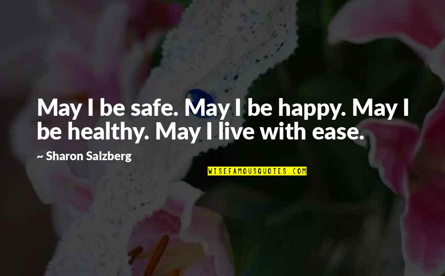 Happy Healthy Quotes By Sharon Salzberg: May I be safe. May I be happy.