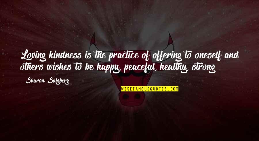 Happy Healthy Quotes By Sharon Salzberg: Loving kindness is the practice of offering to