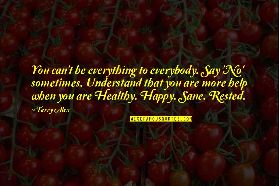 Happy Healthy Quotes By Terry Alex: You can't be everything to everybody. Say 'No'