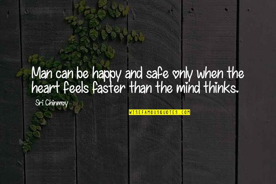 Happy Heart And Mind Quotes By Sri Chinmoy: Man can be happy and safe only when