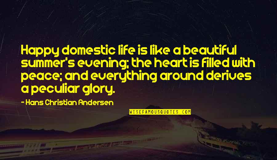 Happy Heart Happy Life Quotes By Hans Christian Andersen: Happy domestic life is like a beautiful summer's Happy Heart Happy Life Quotes By Hans Christian Andersen: Happy domestic life is like a beautiful summer's