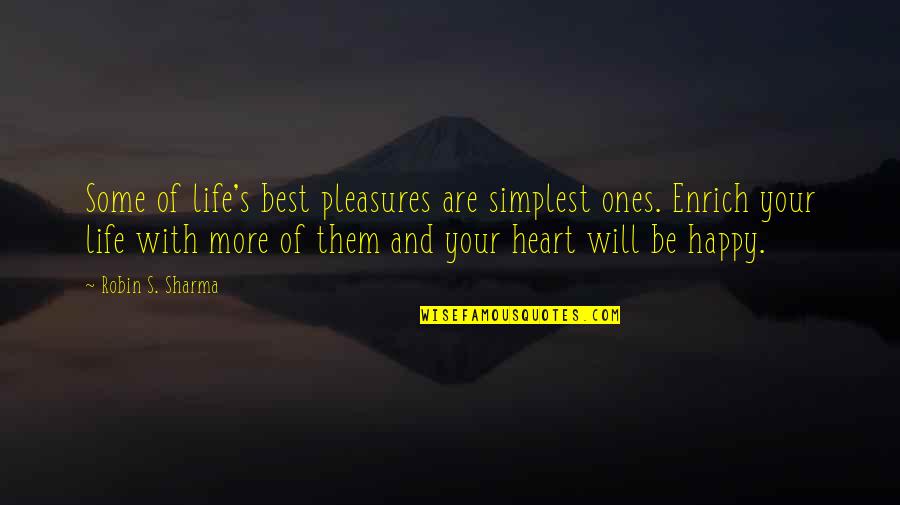 Happy Heart Happy Life Quotes By Robin S. Sharma: Some of life's best pleasures are simplest ones. Happy Heart Happy Life Quotes By Robin S. Sharma: Some of life's best pleasures are simplest ones.