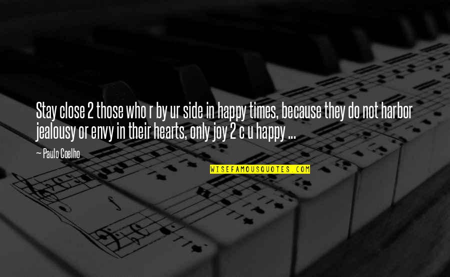 Happy Hearts Quotes By Paulo Coelho: Stay close 2 those who r by ur Happy Hearts Quotes By Paulo Coelho: Stay close 2 those who r by ur