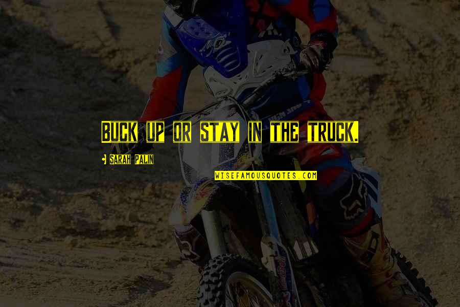 Happy Heavenly Birthday Grandad Quotes By Sarah Palin: Buck up or stay in the truck. Happy Heavenly Birthday Grandad Quotes By Sarah Palin: Buck up or stay in the truck.