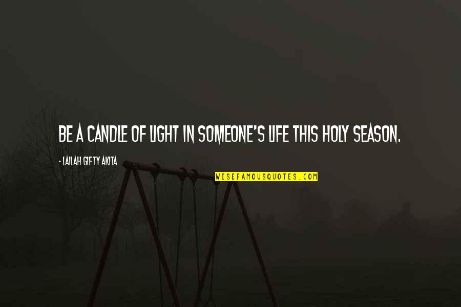 Happy Holiday Season Quotes By Lailah Gifty Akita: Be a candle of light in someone's life