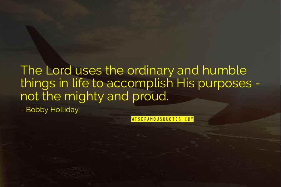Happy Holiday Wishes Quotes By Bobby Holliday: The Lord uses the ordinary and humble things