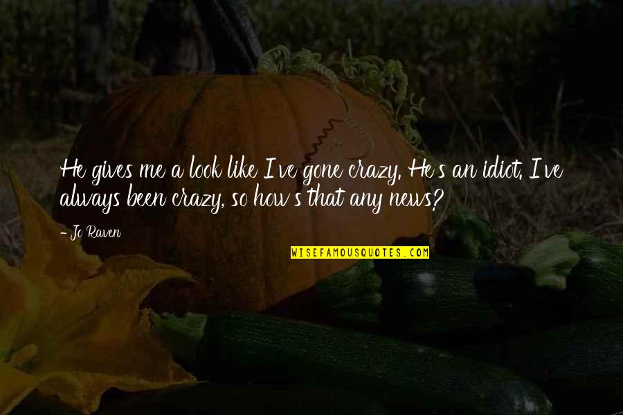 Happy Holidays Funny Quotes By Jo Raven: He gives me a look like I've gone Happy Holidays Funny Quotes By Jo Raven: He gives me a look like I've gone
