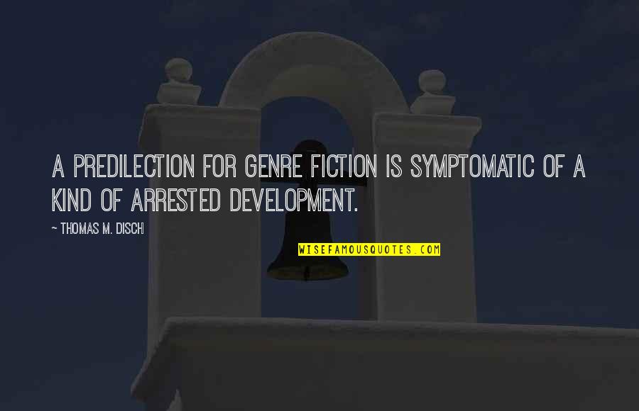 Happy Home Quote Quotes By Thomas M. Disch: A predilection for genre fiction is symptomatic of