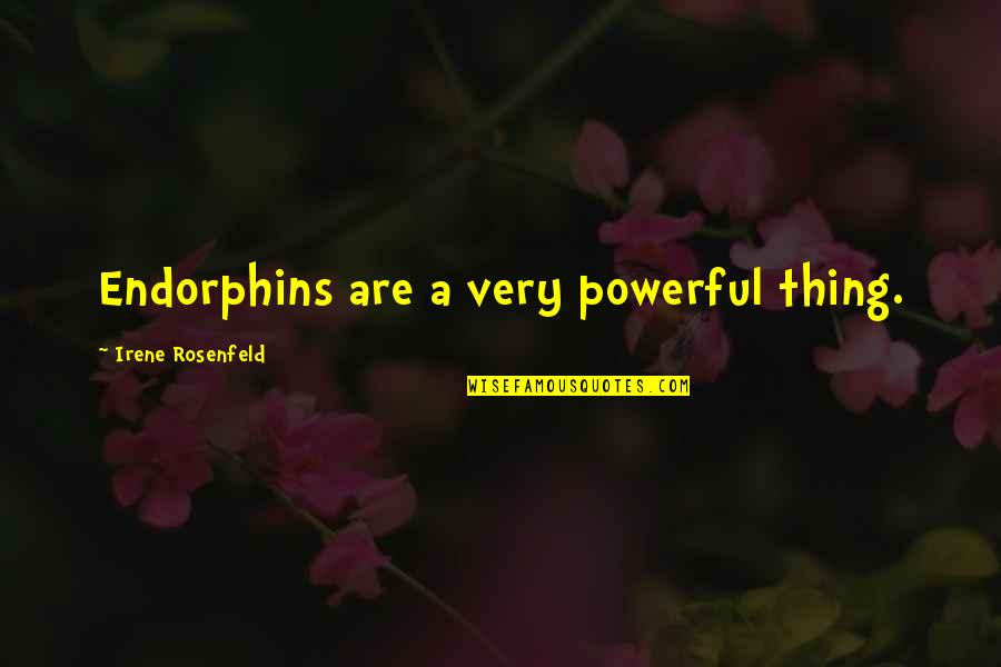 Happy Hormone Quotes By Irene Rosenfeld: Endorphins are a very powerful thing.