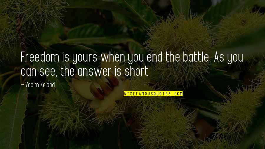 Happy Hormone Quotes By Vadim Zeland: Freedom is yours when you end the battle.