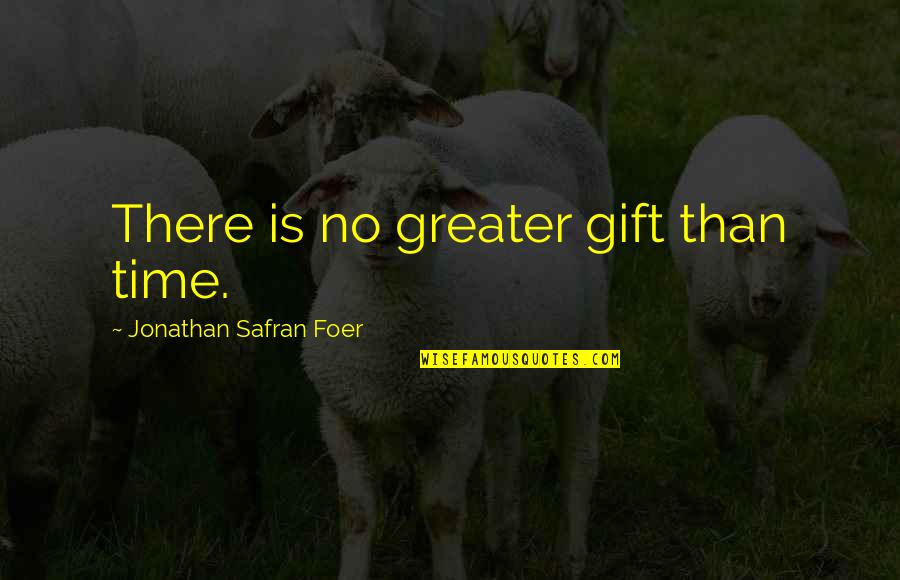Happy Hour Drinking Quotes By Jonathan Safran Foer: There is no greater gift than time.