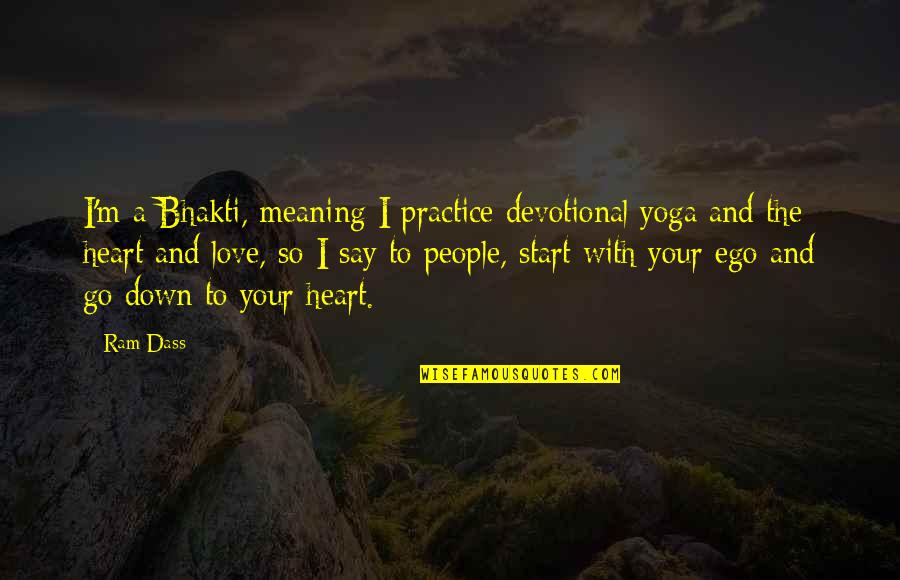 Happy Hour Drinking Quotes By Ram Dass: I'm a Bhakti, meaning I practice devotional yoga