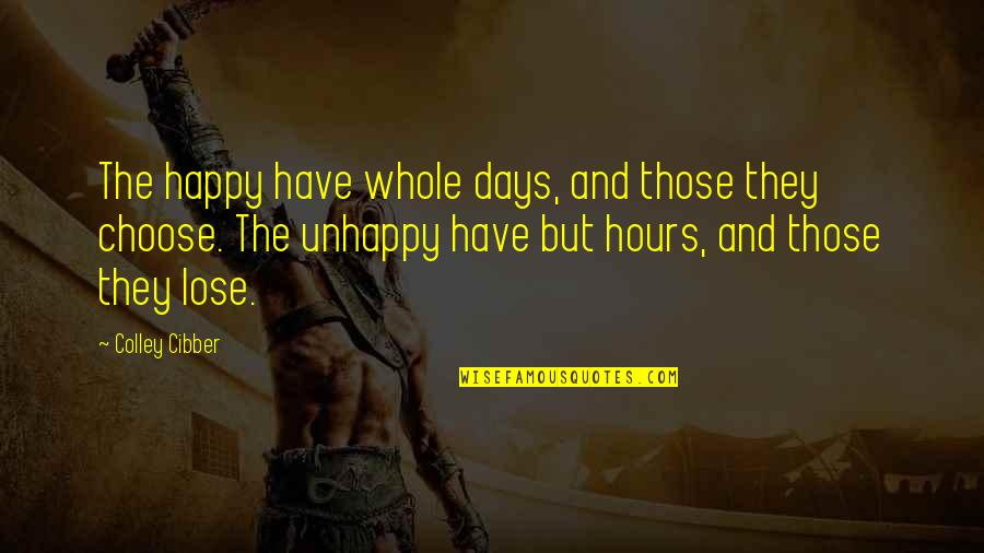 Happy Hours Quotes By Colley Cibber: The happy have whole days, and those they