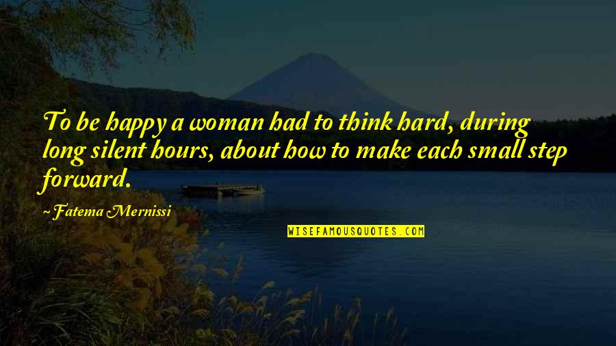 Happy Hours Quotes By Fatema Mernissi: To be happy a woman had to think