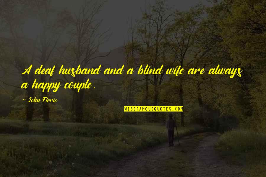 Happy Husband Happy Quotes By John Florio: A deaf husband and a blind wife are