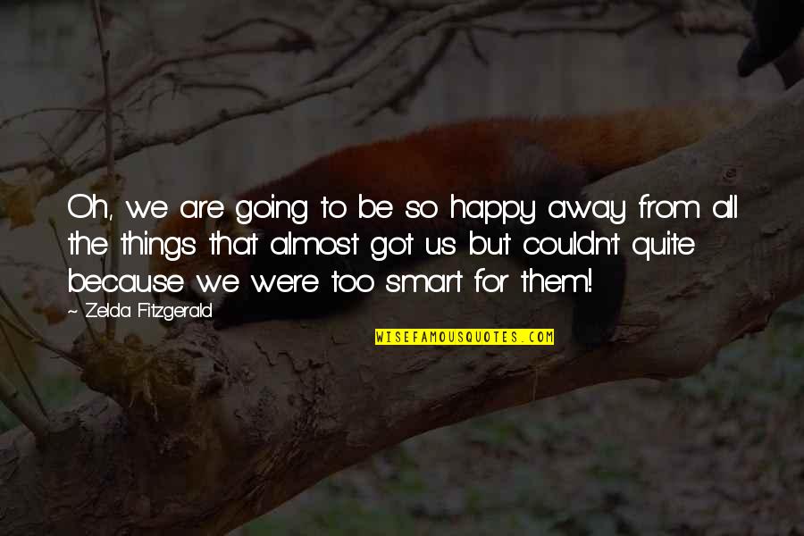 Happy I Got You Quotes By Zelda Fitzgerald: Oh, we are going to be so happy