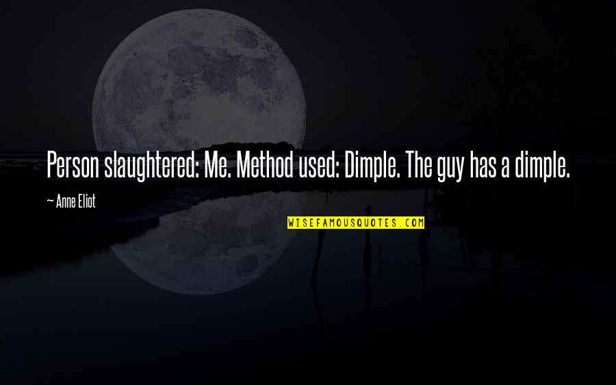 Happy Idul Fitri Quotes By Anne Eliot: Person slaughtered: Me. Method used: Dimple. The guy