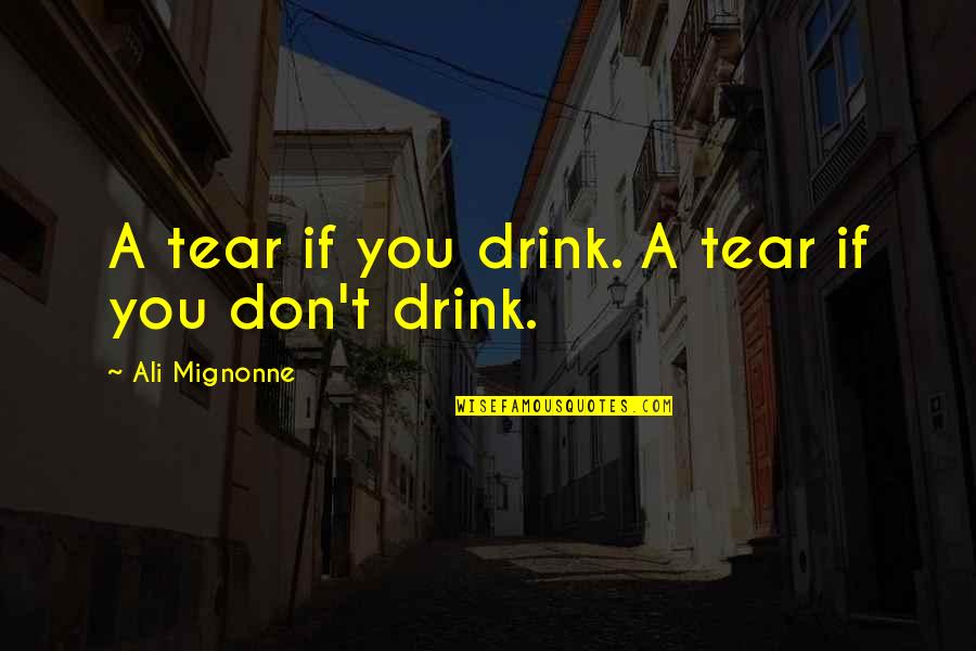 Happy Image Quotes By Ali Mignonne: A tear if you drink. A tear if