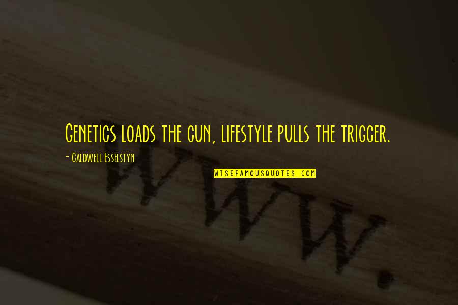 Happy Image Quotes By Caldwell Esselstyn: Genetics loads the gun, lifestyle pulls the trigger.