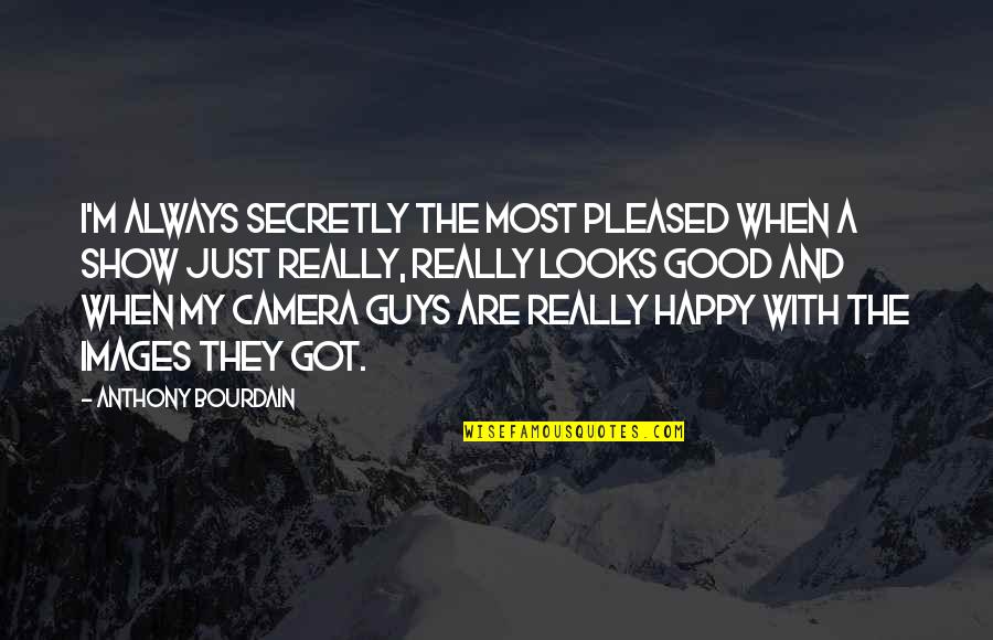 Happy Images And Quotes By Anthony Bourdain: I'm always secretly the most pleased when a