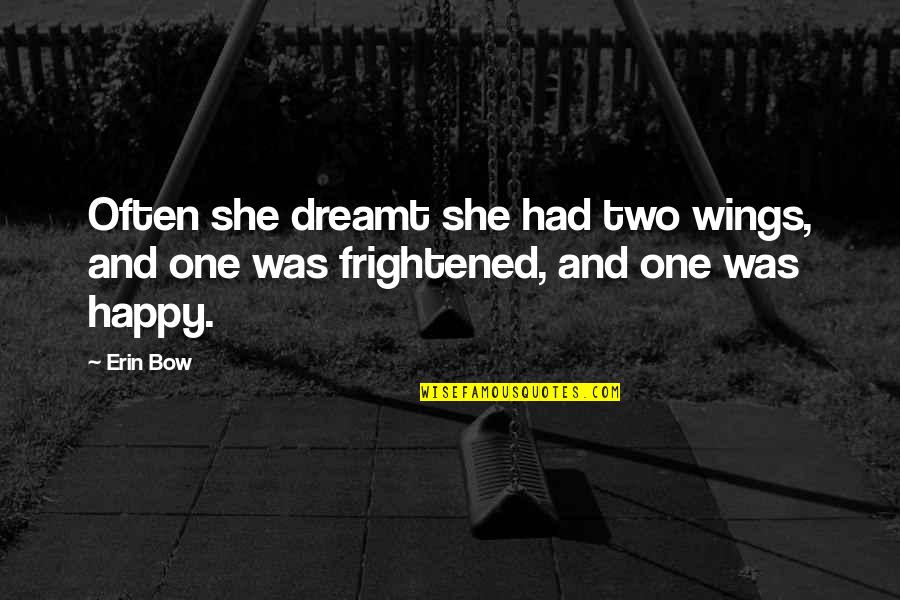 Happy Images And Quotes By Erin Bow: Often she dreamt she had two wings, and