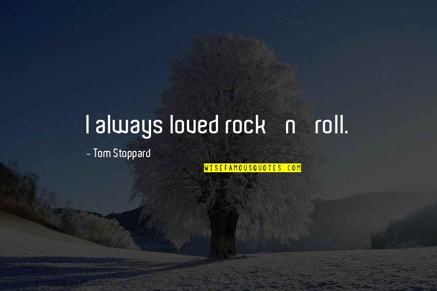 Happy In Any Situation Quotes By Tom Stoppard: I always loved rock 'n' roll.