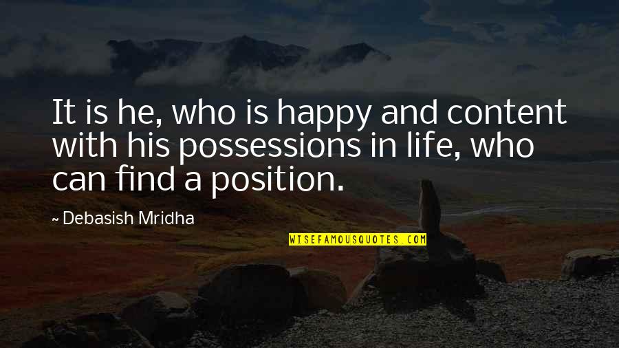Happy In Love And Life Quotes By Debasish Mridha: It is he, who is happy and content