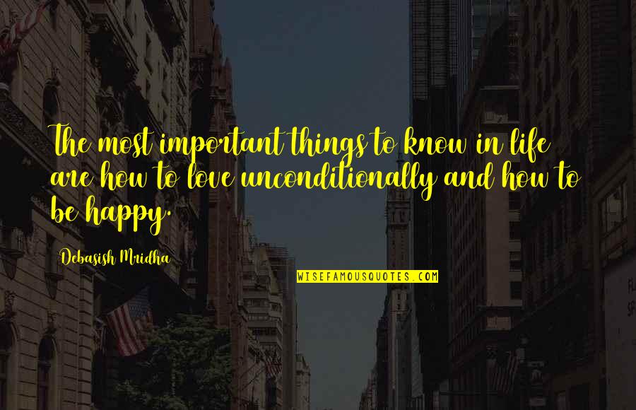 Happy In Love And Life Quotes By Debasish Mridha: The most important things to know in life