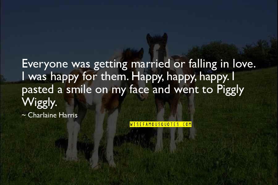 Happy In Love Quotes By Charlaine Harris: Everyone was getting married or falling in love.