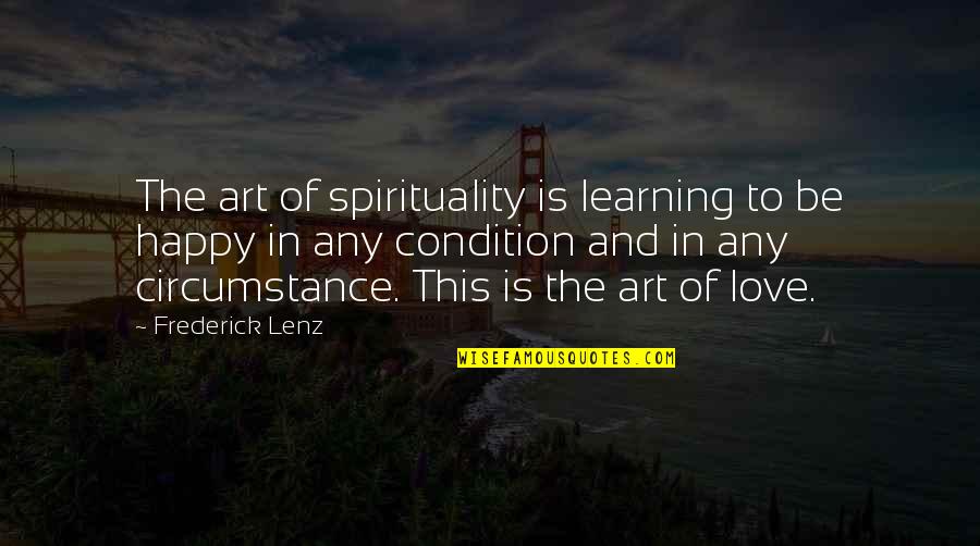 Happy In Love Quotes By Frederick Lenz: The art of spirituality is learning to be
