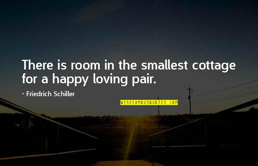 Happy In Love Quotes By Friedrich Schiller: There is room in the smallest cottage for