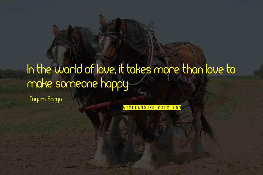 Happy In Love Quotes By Fuyumi Soryo: In the world of love, it takes more