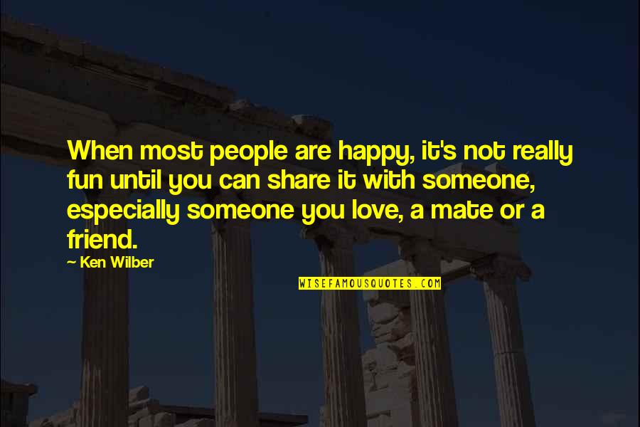 Happy In Love With My Best Friend Quotes By Ken Wilber: When most people are happy, it's not really