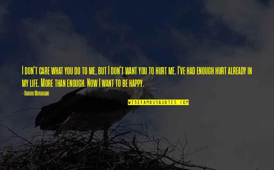 Happy In My Life Quotes By Haruki Murakami: I don't care what you do to me,