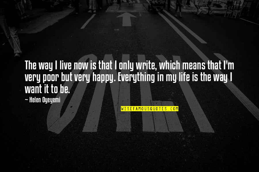 Happy In My Life Quotes By Helen Oyeyemi: The way I live now is that I