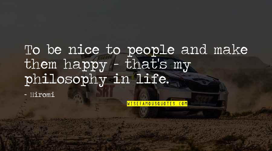 Happy In My Life Quotes By Hiromi: To be nice to people and make them